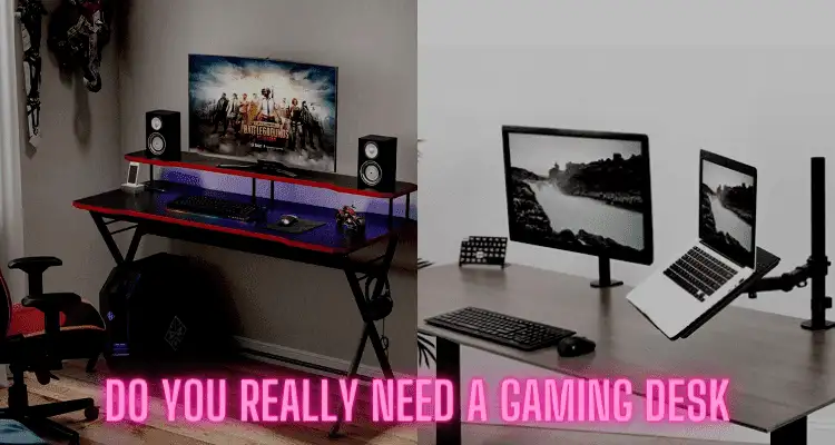 do you really need a gaming desk
