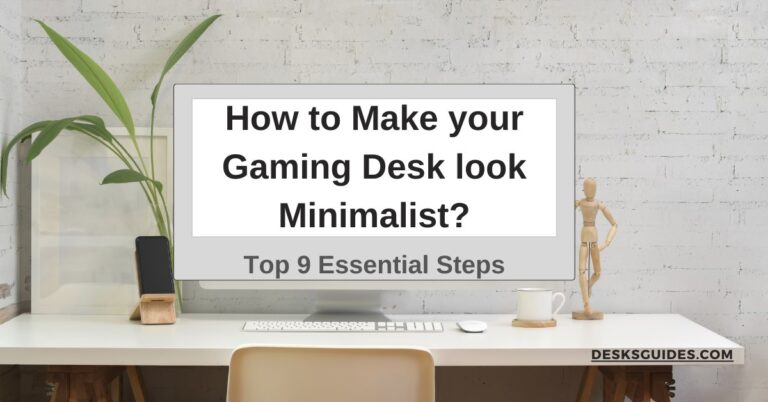 How to Make your Gaming Desk look Minimalist? Top 9 Essential Steps