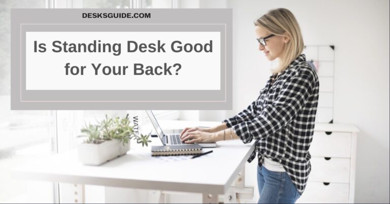 Is Standing Desk Good for Your Back? Top 05 Important Reasons