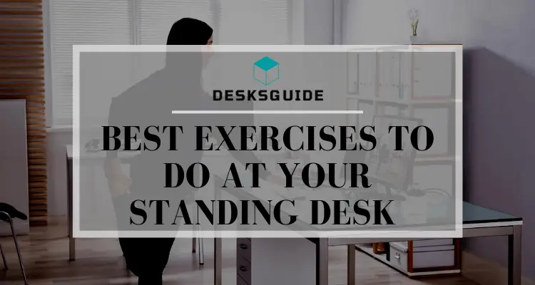 Best Exercises to do at Your Standing Desk (Top 21 Best Exercises)