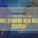 Does Standing Desk help Sciatica?