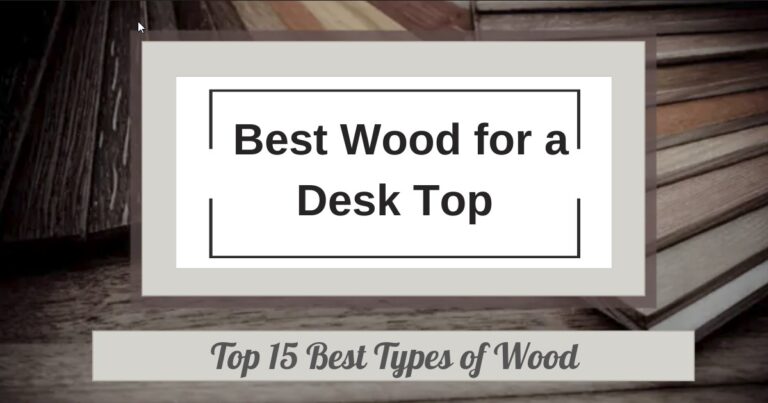 Wood for a Desk Top (Top 15 Best Types of Wood)
