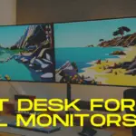Best Desk for Dual Monitors -Top 10 Picks